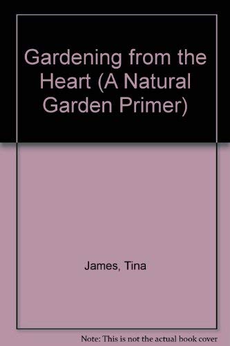 Beispielbild fr Gardening from the Heart (A Natural Garden Primer) zum Verkauf von Wonder Book