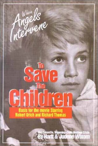 When Angels Intervene to Save the Children: Basis for the Movie Starring Robert Urich and Richard Thomas : The Cokeville, Wyoming Bombing Incident (9781555171445) by Wixom, Hartt; Wixom, Judene