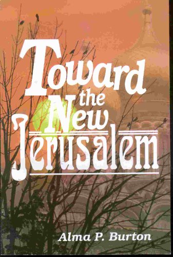 Toward the new Jerusalem (9781555171568) by Alma P. Burton