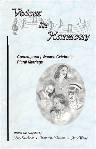 Voices in Harmony: Contemporary Women Celebrate Plural Marriage (9781555174996) by Batchelor, Mary; Watson, Marianne; Wilde, Anne
