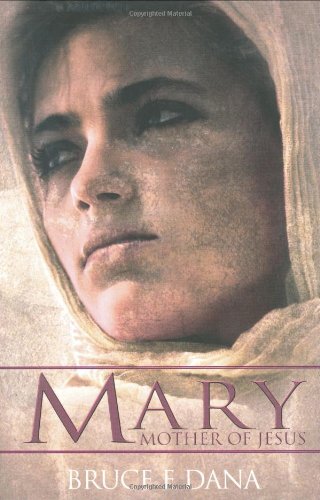 Mary, Mother of Jesus - Bruce E. Dana