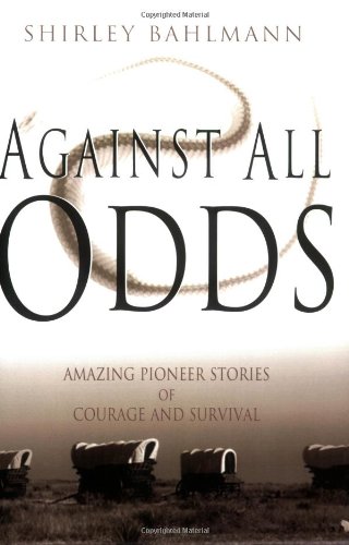 Beispielbild fr Against All Odds: Amazing Pioneer Stories of Courage and Survival zum Verkauf von SecondSale