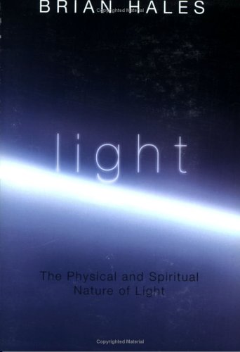 Imagen de archivo de Light: The Physical and Spiritual Nature of Light a la venta por Jenson Books Inc