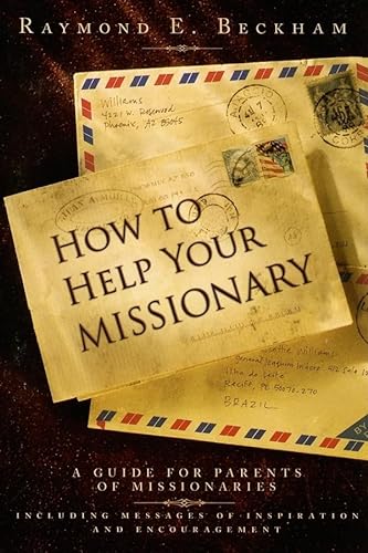Stock image for How to Help Your Missionary: A Guide for Parents of Missionaries, Including Messages of Inspiration and Encouragement [Paperback] Beckham, Raymond E. for sale by SecondSale