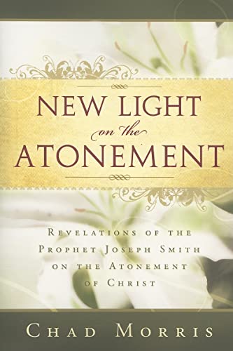 Stock image for New Light on the Atonement: Revelations of the Prophet Joseph Smith on the Atonement of Christ for sale by ThriftBooks-Atlanta