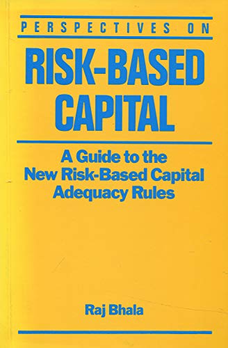 Perspectives on Risk-Based Capital: A Guide to the New Risk-Based Capital Adequacy Rules for Commercial Banks (9781555201173) by Bhala, Raj