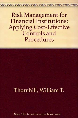 Risk Management For Financial Institutions: Applying Cost-effective Controls And Procedures