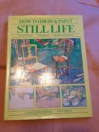 Stock image for How to Draw and Paint Still Life for sale by Wonder Book