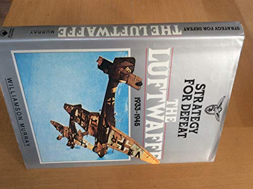 Stock image for Strategy for Defeat: The Luftwaffe 1933-1945 for sale by Books of the Smoky Mountains