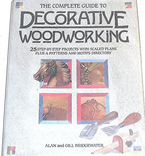 Complete Guide to Decorative Woodworking (9781555210885) by Bridgewater, Alan; Bridgewater, Gill