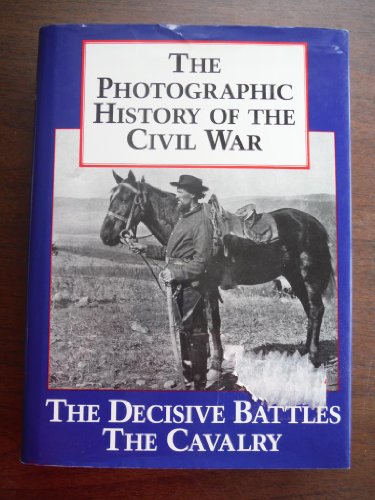 Beispielbild fr The Photographic History of the Civil War, Volume 2: Decisive Battles; The Calvary zum Verkauf von Wonder Book