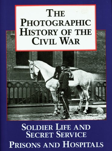 Beispielbild fr The Photographic History of the Civil War Vol. 4 : Soldier Life and Secret Service Prisons and Hospitals zum Verkauf von Better World Books