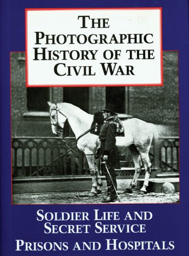 Imagen de archivo de The Photographic History of the Civil War, Volume 4: Soldier Life; Prisons and hospitals a la venta por Wonder Book