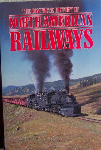 Beispielbild fr Complete History of North American Railways zum Verkauf von Better World Books