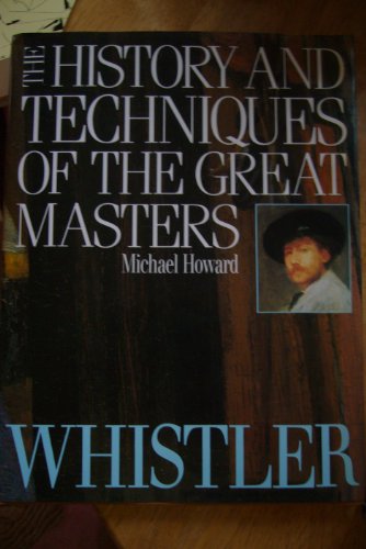 Stock image for Whistler (The History and Techniques of the Great Masters) for sale by HPB-Diamond