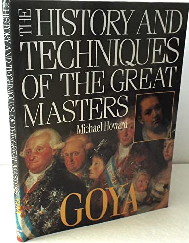 9781555214975: Goya (The History and Techniques of the Great Masters)