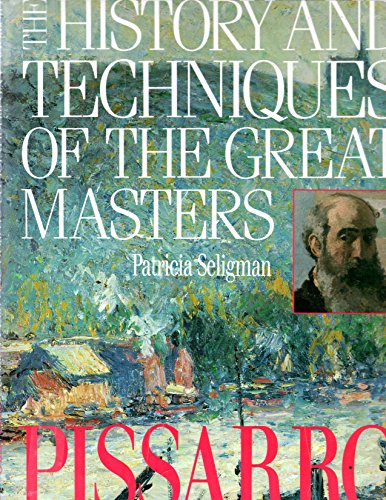 Pissarro (The History and Techniques of the Great Masters) (9781555214982) by Seligman, Patricia