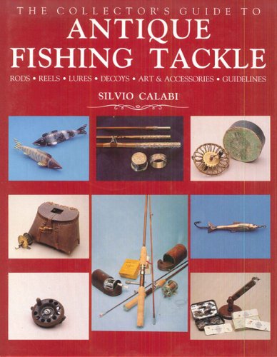The Collector S Guide To Antique Fishing Tackle By Silvio Calabi Antique Fishing Tackle