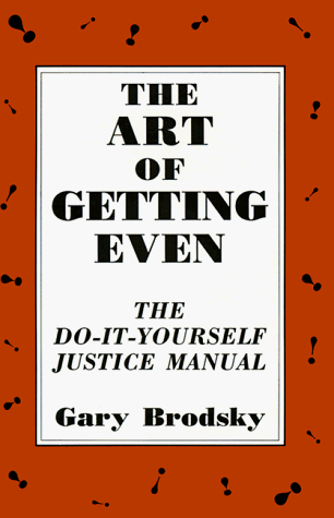 Stock image for The Art of Getting Even, The Do-It-Yourself Justice Manual for sale by gearbooks