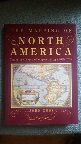 Imagen de archivo de The Mapping of North America: Three Centuries of Map-Making, 1500-1860 a la venta por Your Online Bookstore