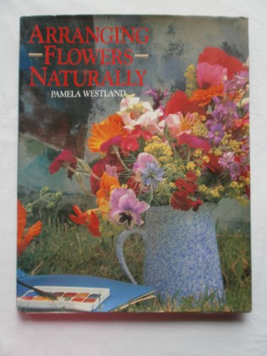 Stock image for Arranging Flowers Naturally for sale by Half Price Books Inc.