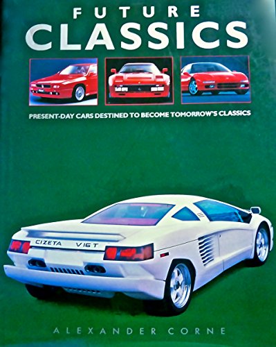 Stock image for Future Classics Present-Day Cars Destined to Become Tomorrow's Classics for sale by Great Expectations Rare Books