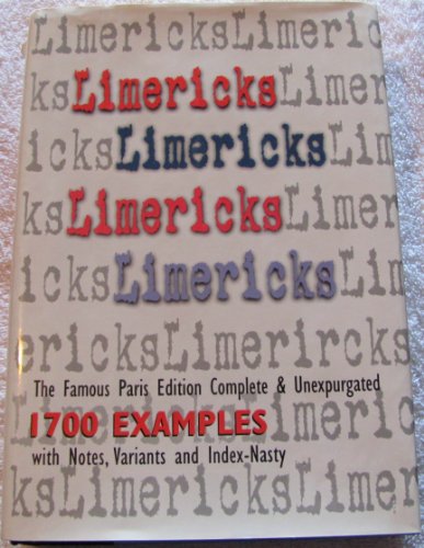 Imagen de archivo de Limericks, Limericks, Limericks: The Famous Paris Edition, Complete & Unexpurgated, 1700 Examples with Notes, Variants and Index a la venta por HPB-Diamond