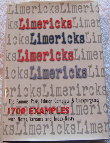 Stock image for Limericks, Limericks, Limericks: The Famous Paris Edition, Complete & Unexpurgated, 1700 Examples with Notes, Variants and Index for sale by HPB-Diamond