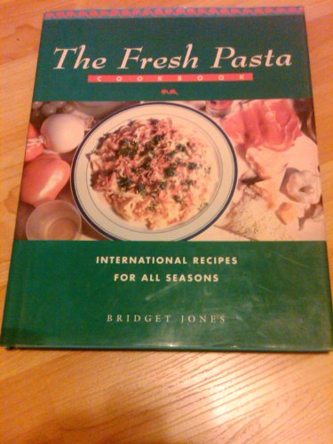 The Fresh Pasta Cookbook: International Recipes for All Seasons (9781555218478) by Jones, Bridget