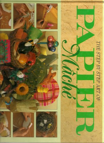 Stock image for The Step by Step Art of Papier Mache for sale by Once Upon A Time Books
