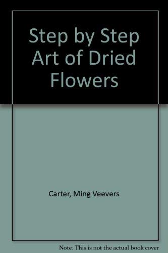 Beispielbild fr Step by Step Art of Dried Flowers zum Verkauf von Wonder Book