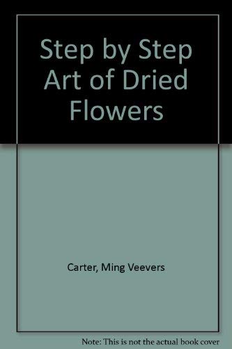 Stock image for Step by Step Art of Dried Flowers for sale by Better World Books