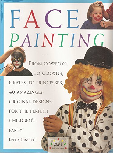 9781555219185: Face Painting: From Cowboys to Clowns, Pirates to Princesses, 40 Amazingly Original Designs for the Perfect Chilren's Party