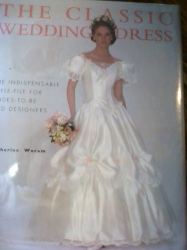 THE CLASSIC WEDDING DRESS - THE INDISPENSABLE STYLE-FILE FOR BRIDES-TO-BE AND DESIGNERS.