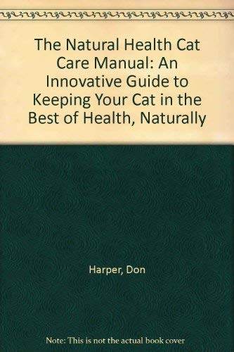 Stock image for The Natural Health Cat Care Manual: An Innovative Guide to Keeping Your Cat in the Best of Health, Naturally for sale by WorldofBooks