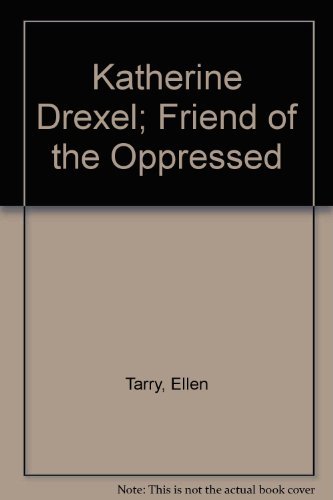 Katherine Drexel: Friend of the Neglected (9781555233457) by Ellen Tarry