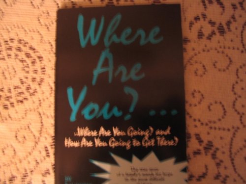 Beispielbild fr Where Are You, Where Are You Going and How Are You Going to Get There zum Verkauf von NWJbooks