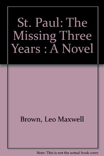 Beispielbild fr St. Paul: The Missing Three Years : A Novel zum Verkauf von Beaver Bridge Books