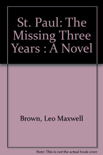 Stock image for St. Paul: The Missing Three Years A Novel for sale by Works on Paper