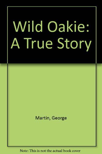 Wild Oakie: A True Story (9781555235529) by George E. Martin