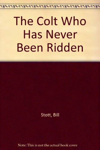 The Colt Who Had Never Been Ridden (9781555236489) by Scott, Bill