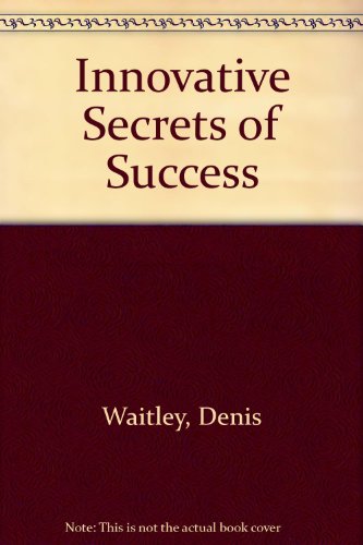 Innovative Secrets of Success: How to Turn Your Visions into Reality (9781555252830) by Waitley, Denis; Tucker, Robert B.