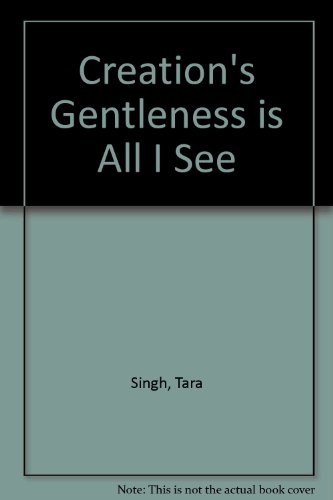 Creation's Gentleness Is All I See (9781555312053) by Singh, Tara