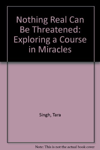 9781555312404: Nothing Real Can Be Threatened: Exploring a Course in Miracles