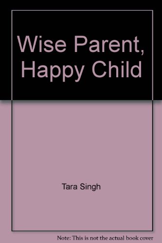 Wise Parent, Happy Child (9781555312831) by Singh, Tara