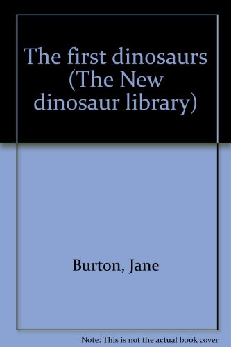 The first dinosaurs (The New dinosaur library) (9781555322830) by Burton, Jane