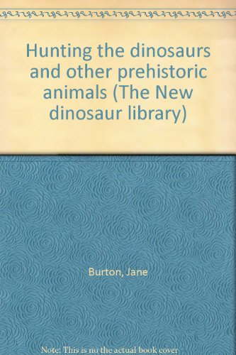 Stock image for Hunting the dinosaurs and other prehistoric animals (The New dinosaur library) for sale by HPB-Emerald