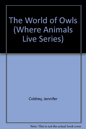 The World of Owls (Where Animals Live Series) (9781555323011) by Coldrey, Jennifer; Saintsing, David