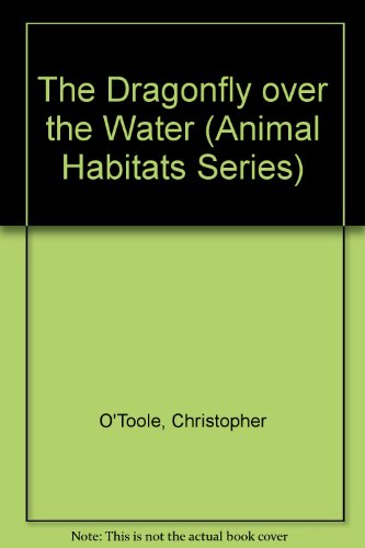 Imagen de archivo de The Dragonfly over the Water (Animal Habitats Series) a la venta por The Book Cellar, LLC
