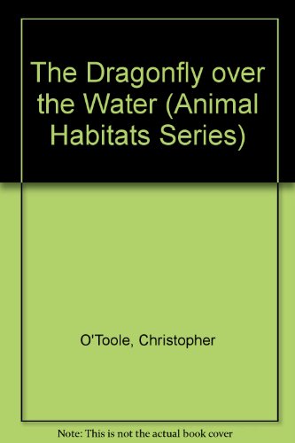 Stock image for The Dragonfly over the Water (Animal Habitats Series) for sale by The Book Cellar, LLC